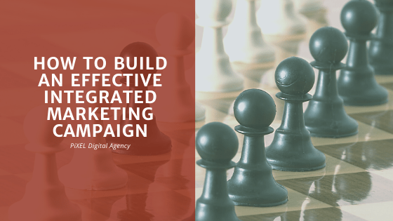 How to build an effective integrated marketing campaign